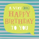 Just Saying Card - A Very Big Birthday To You
