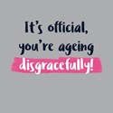You've Got To Laugh! Card - Ageing Disgracefully